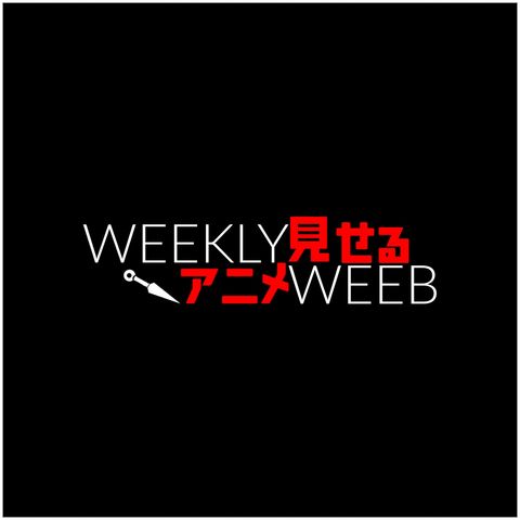 Ep 25  You're all Weekly Weebers
