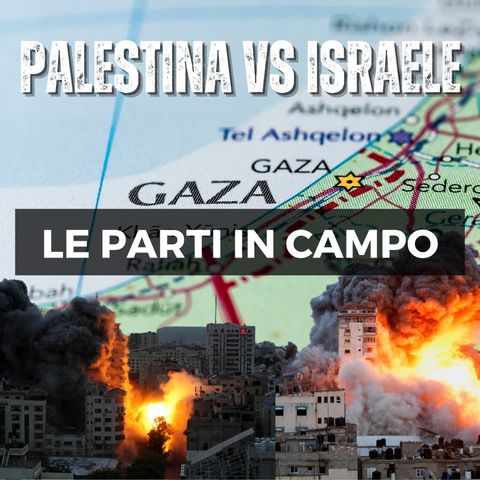 GUERRA Tra ISRAELE e PALESTINA: Le PARTI In CAMPO