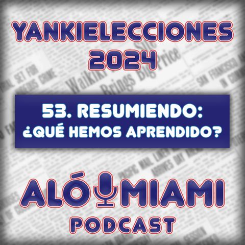 Especial Yankielecciones'24 - TRÁILER - 53. Resumiendo: ¿Qué hemos aprendido?