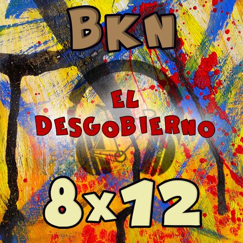 BKN 8x12 El Desgobierno: La anarquía llegó al podcast Bikinero