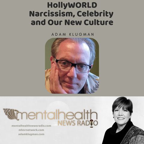 HollyWORLD: Narcissism, Celebrity and Our New Culture with Adam Klugman