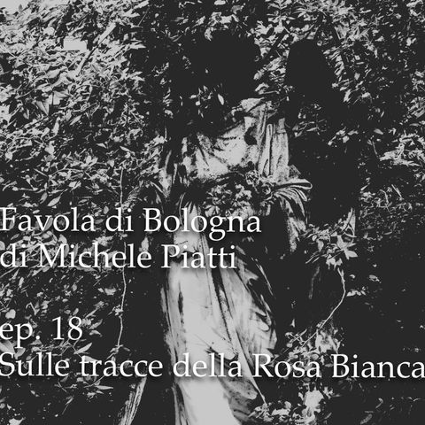 Sulle tracce della Rosa Bianca - Favola di Bologna - s01e18