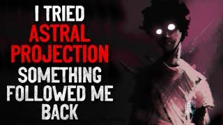 "I tried astral projection. Something followed me back" Creepypasta