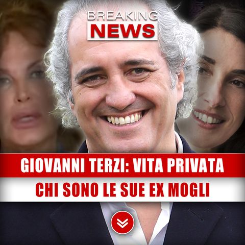 Giovanni Terzi, Vita Privata: Chi Sono Le Sue Ex Mogli!