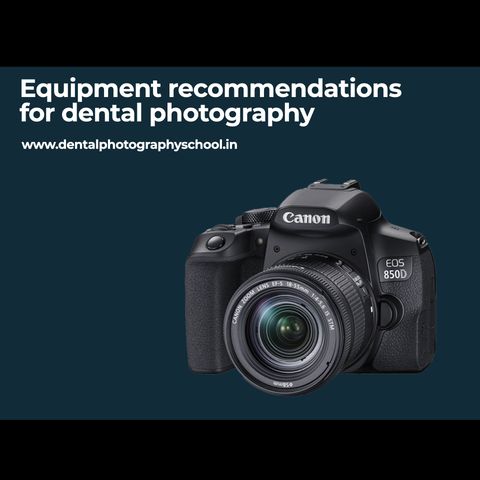 Equipment recommendations for dental photography