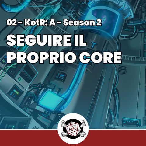 Seguire il proprio Core - KotR: A 02