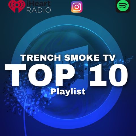 Top 10 playlist - Trench Smoke Tv