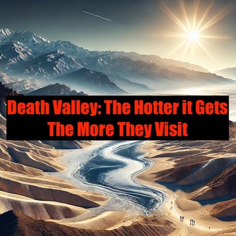 Death Valley: The Hotter it Gets...The More They Visit