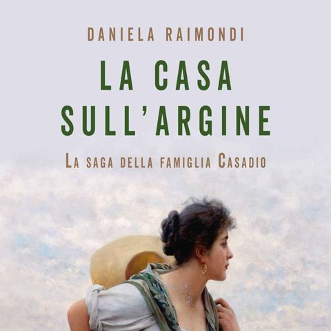 Daniela Raimondi: la saga di una famiglia che si dipana attraverso due secoli di storia, un romanzo epico e intimo insieme