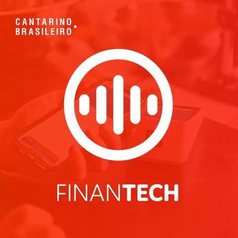 Episódio #17 - Principais notícias do mês de junho - Finantech by Cantarino Brasileiro