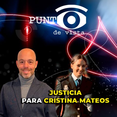 Punto de Vista: Justicia para Cristina Mateos - Análisis del Caso y Reclamación de Derechos