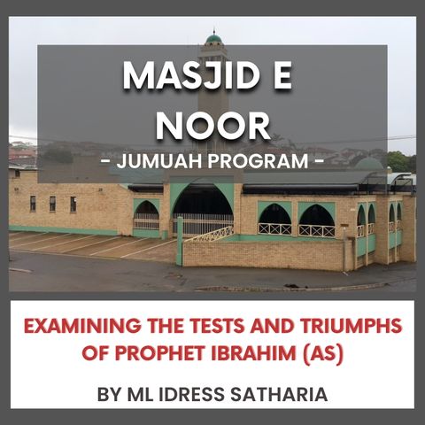 240510_Examining the Tests and Triumphs of Prophet Ibrahim (AS) By ML Idrees Satharia