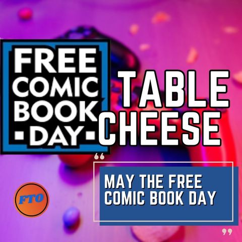 Table Cheese Eps 29 - May The Free Comic Book Day
