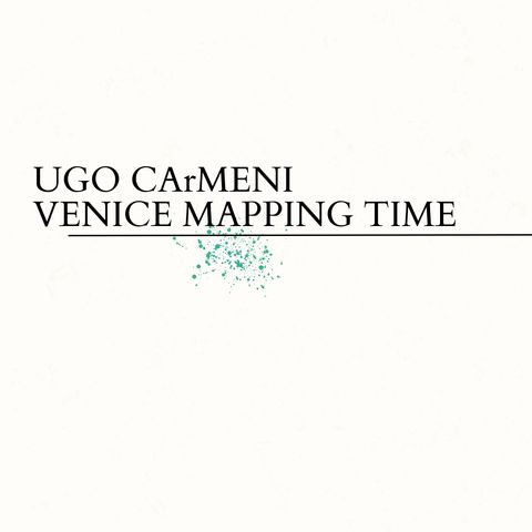Ugo Carmeni. Venice Mapping Time