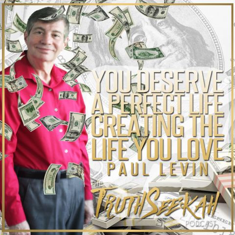 You Deserve A Perfect Life | Creating The Life You Love | Paul Levin