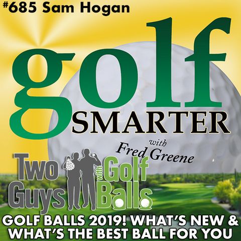 Golf Balls 2019! What's New & What's the Best for You featuring Sam Hogan