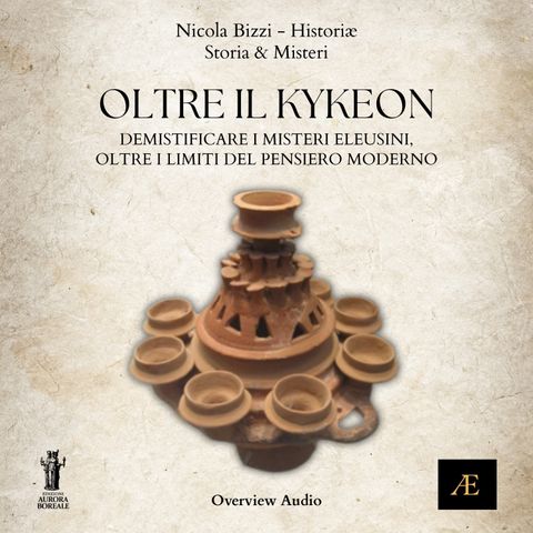 Oltre il Kykeon_ Demistificare i Misteri Eleusini oltre i limiti del Pensiero Moderno