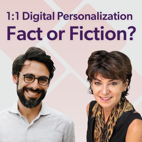 Episode 1: 1:1 Digital Personalization Fact or Fiction?