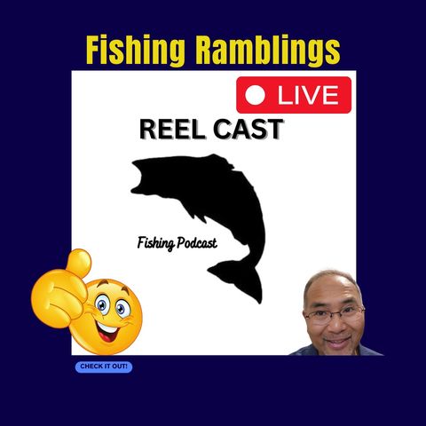 More Ramblings About Fishing and More - Let's Talk Fishing - Episode 8