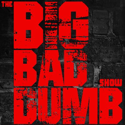 The Big Bad Dumb Show Ep 007 - Post glitch Pt 2