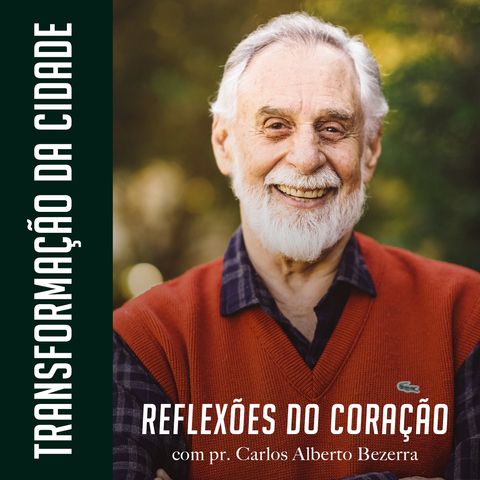 TRANSFORMAÇÃO DA CIDADE // pr. Carlos Alberto Bezerra