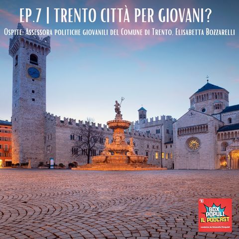 Ep.7 | Trento città per giovani? Ne abbiamo parlato con l'assessora alle politiche giovanili del Comune di Trento, Elisabetta Bozzarelli