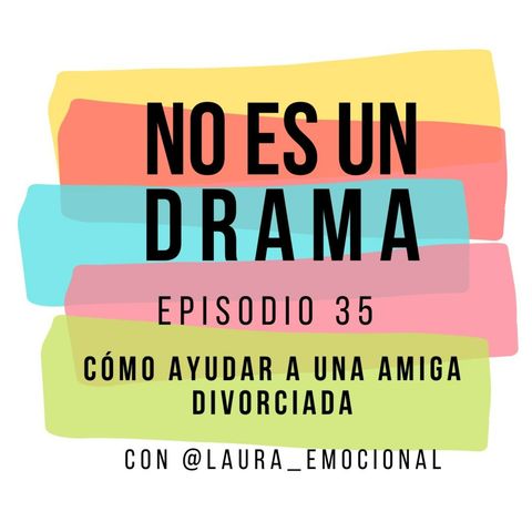 Episodio 35 - Cómo ayudar a una amiga que está pensando en separarse