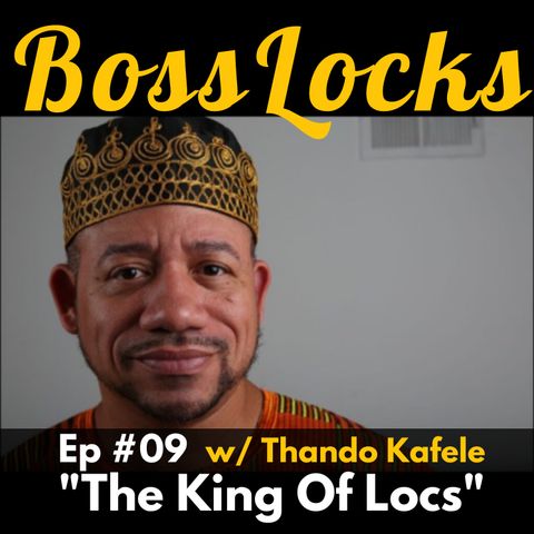 #09 The King Of Locs w/ Thando Kafele