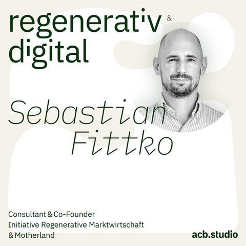 Episode 023: Initiative Regenerative Marktwirtschaft – Familienunternehmen als Treiber der Transformation – Sebastian Fittko