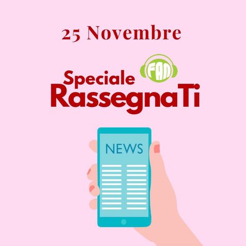25 RassegnaTi - Speciale 25 Novembre 2023