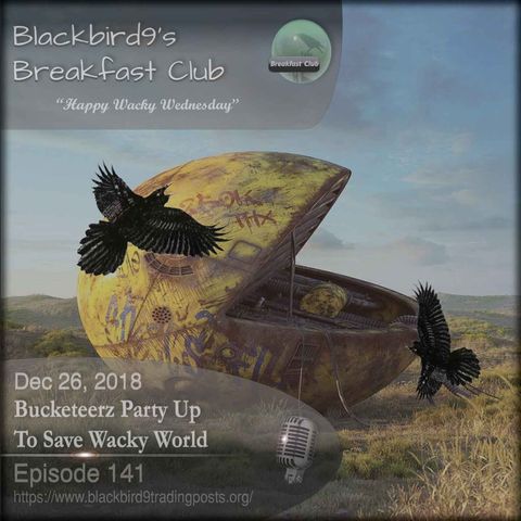 Bucketeerz Party Up To Save Wacky World - Blackbird9 Podcast