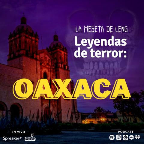 Ep. 90 - Leyendas de terror: Oaxaca