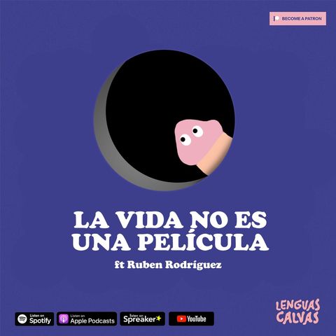 #134 La vida no es una película ft Ruben Rodríguez