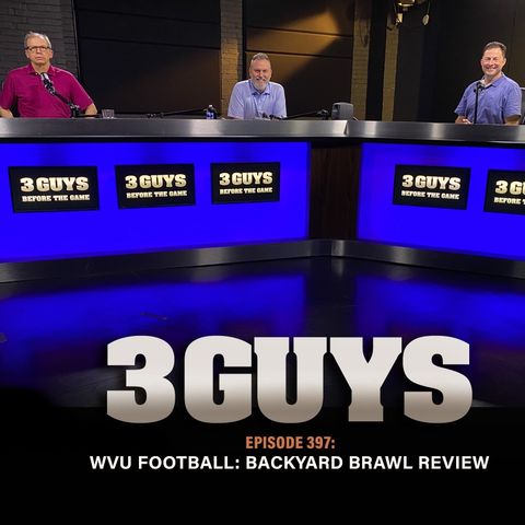 Three Guys Before The Game - WVU Football: Backyard Brawl Review (Episode 397)