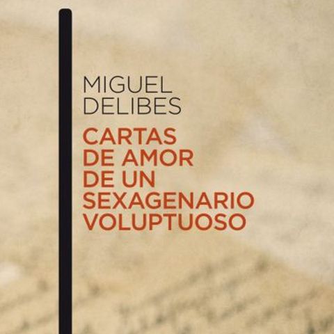 Cartas de amor de un sexagenario voluptuos - Miguel Delibes