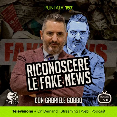 157 - Riconoscere le fake news, con Gabriele Gobbo