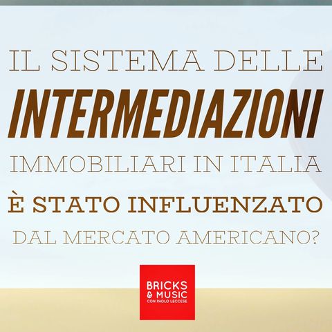 BM - Puntata n. 58 - L'influenza del sistema delle intermediazioni immobiliari americane sul modello di business italiano