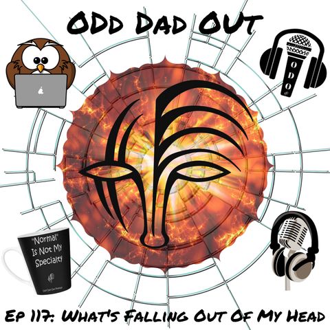 What's Falling Out Of My Head: ODO 117