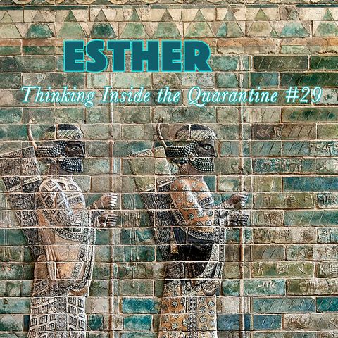 Esther (Thinking Inside the Quarantine #29)