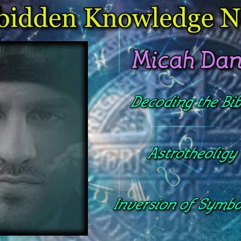Decoding the Bible/Astrotheoligy/Inversion of Symbolism with Micah Dank