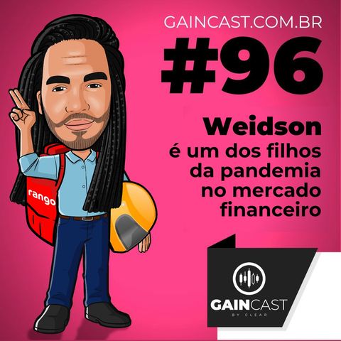 GainCast#96 - Weidson Barbosa é um dos filhos da pandemia no mercado financeiro