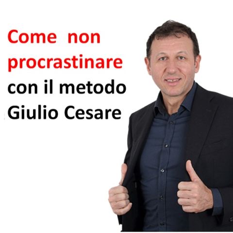 Come non procrastinare: scopri la tecnica di Giulio Cesare