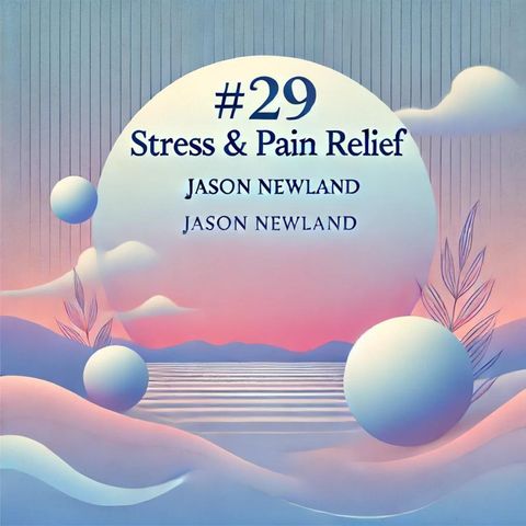 #29 CHANGING COLOUR AND SHAPE OF DISCOMFORT - Stress & Pain Relief (Jason Newland)