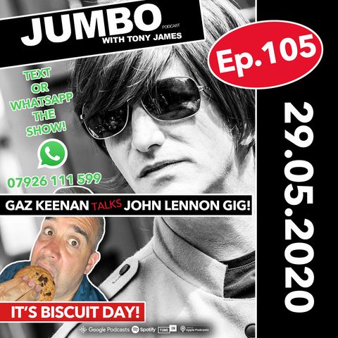 Jumbo Ep:105 -  29-05-20 - Gaz Keenan Talks John Lennon Tribute Gig