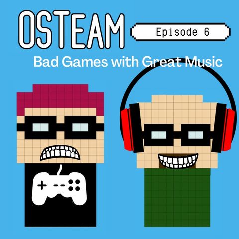 Episode 6 – Bad Games with Great Music