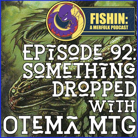 Episode 92: Something Dropped with Otema