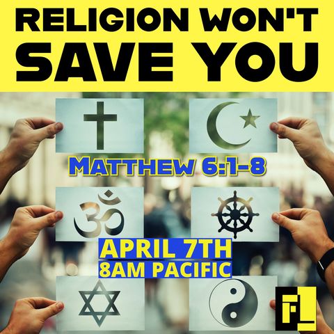 71 – Religion Won’t Save You