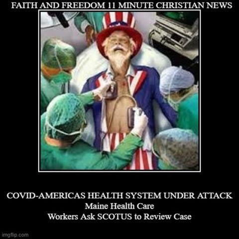 Episode 1015: NOV 22 2021 FAITH AND FREEDOM 11 MINUTE CHRISTIAN NEWS-TODAY-COVID- Maine Health Care Workers Ask SCOTUS to Review Case