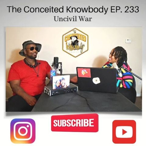 The Conceited Knowbody EP. 233 Uncivil War