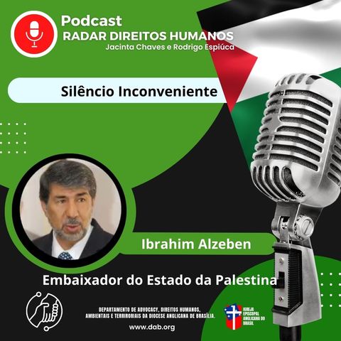 #076 - Silêncio inconveniente, com o embaixador palestino Ibrahim Alzeben